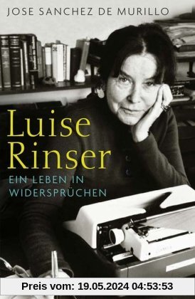 Luise Rinser: Ein Leben in Widersprüchen